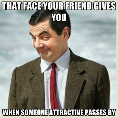 that-face-your-friend-gives-you-when-someone-attractive-passes-b