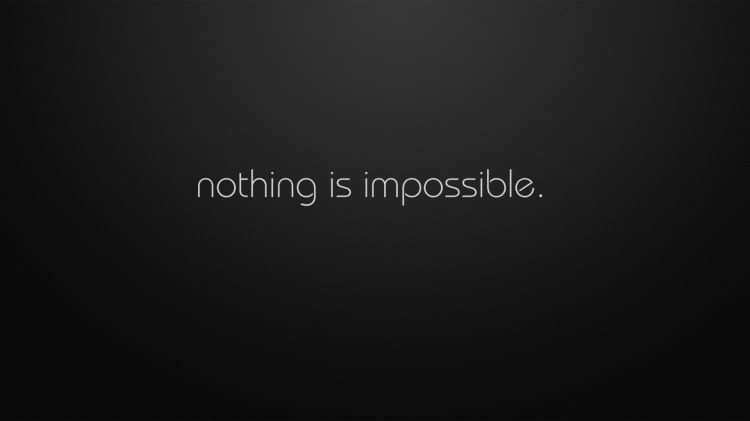 Nothing is impossible