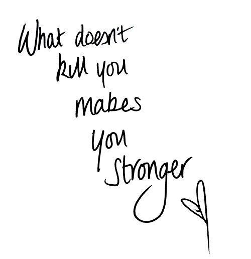 What doesn't kill you makes you stronger