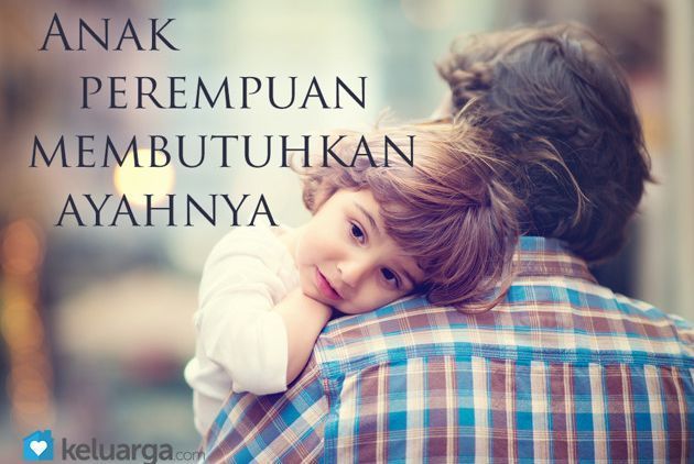 Anak Perempuan, Pasti Membutuhkan Ayahnya.