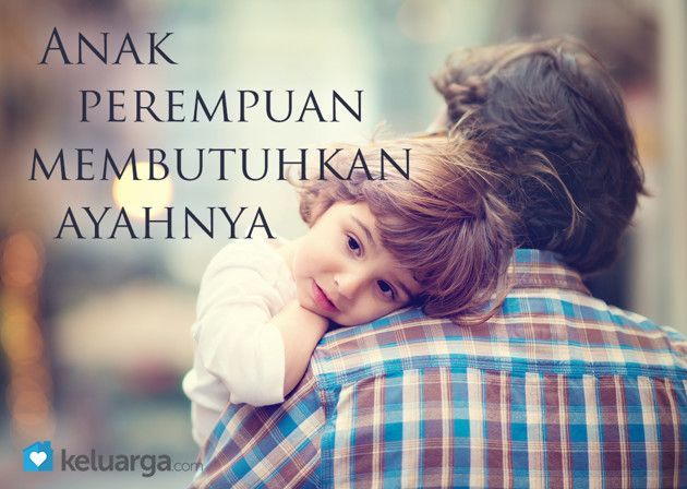 Anak Perempuan, Pasti Membutuhkan Ayahnya.