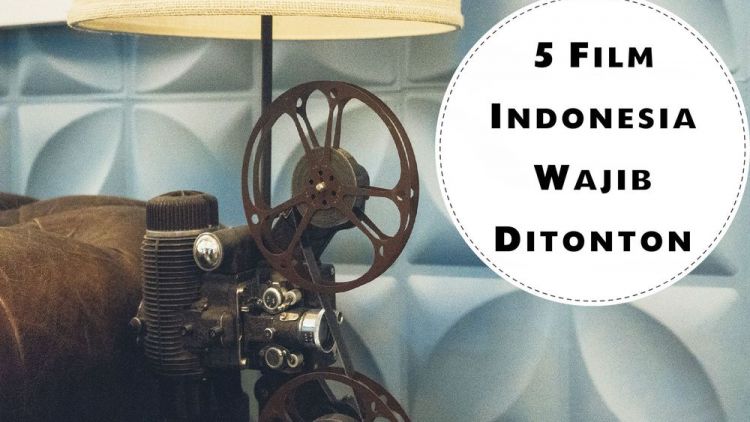 5 Film Indonesia yang Wajib Ditonton