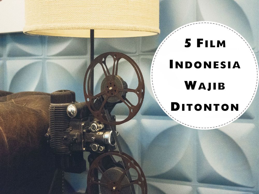 5 Film Indonesia yang Wajib Ditonton