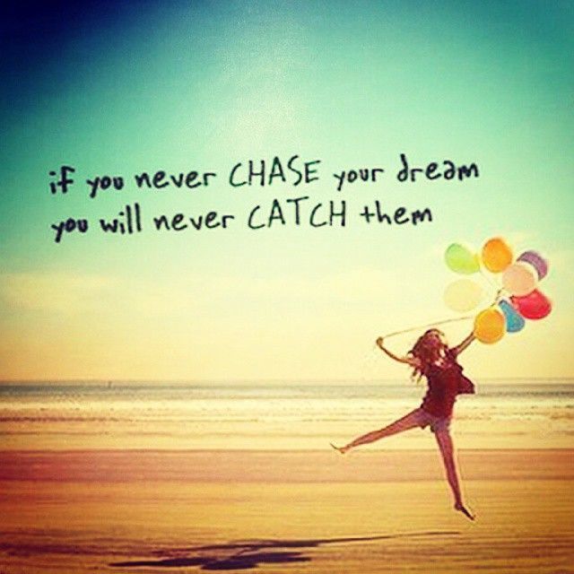 chase and catch your dream..