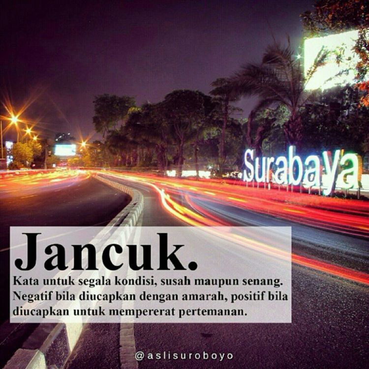 Satu Kata Berjuta Makna. Buat Arek Suroboyonan, "Jancuk 