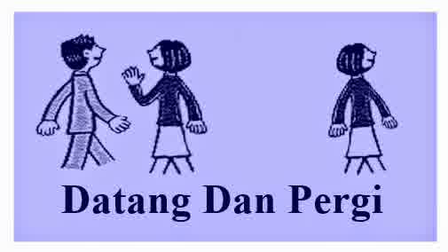 datang dan pergi