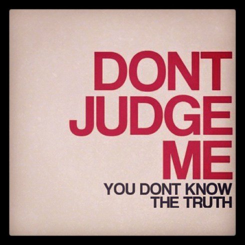 don't judge me!