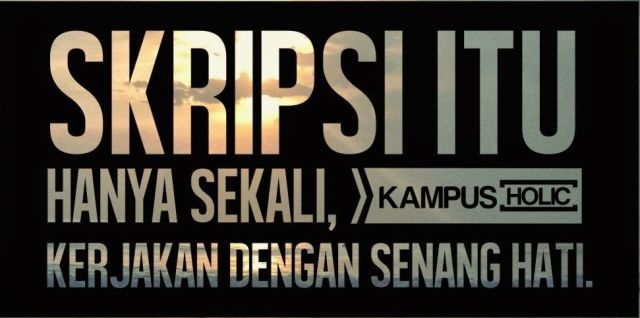 18-Skripsi-itu-hanya-sekali-kerjakan-dengan-senang-hati