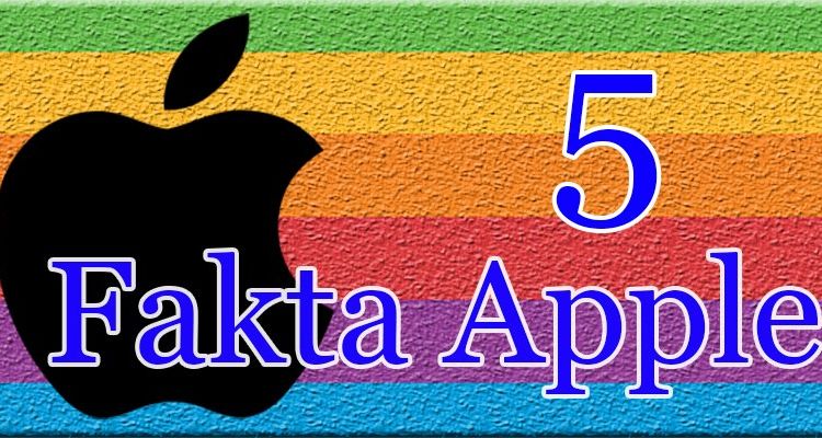 5 Fakta Tentang Apple yang Mungkin Kamu Belum Tahu