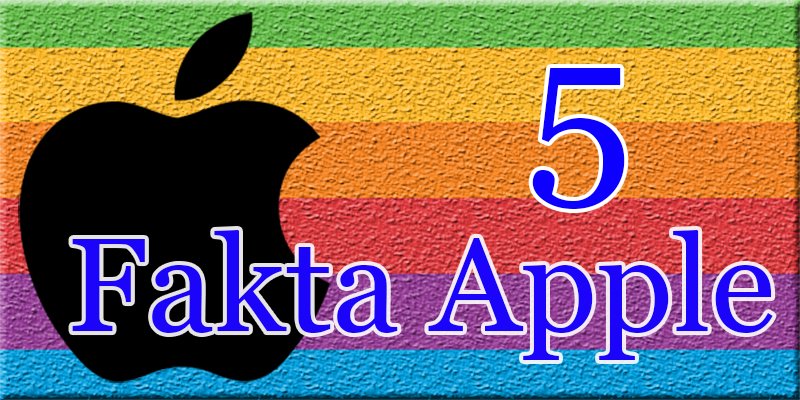 5 Fakta Tentang Apple yang Mungkin Kamu Belum Tahu