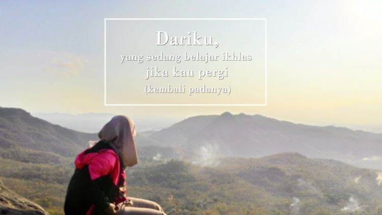 Dariku,  yang Sedang Belajar Ikhlas Jika Kau Pergi Kembali Padanya