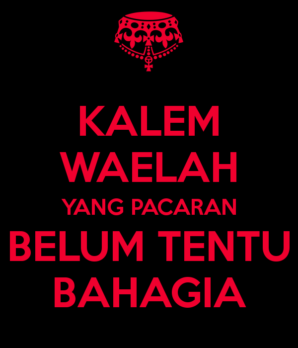 kalem waelah. (kalem ajalah)