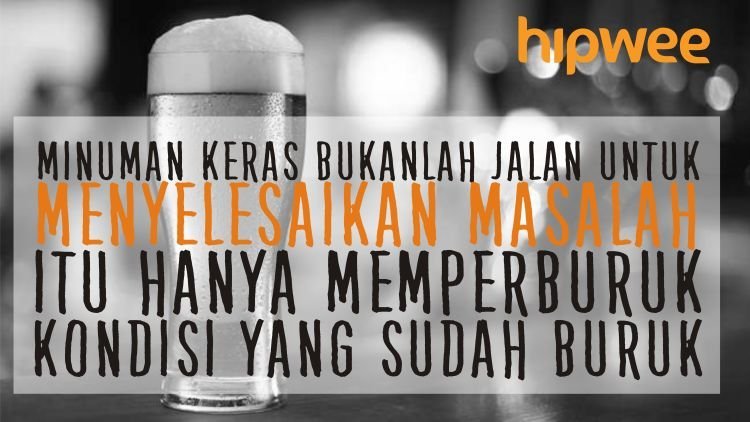 Minuman keras bukan jawaban menyelesaikan masalah