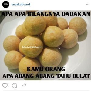 dadakan amat, kayak tahu bulat via @lawakabsurd