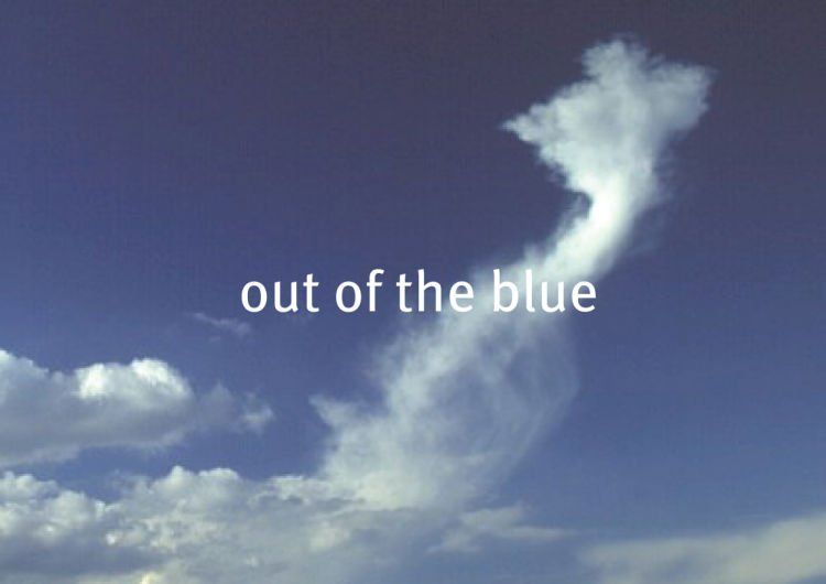 out of the blue