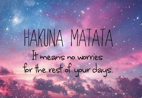 Hakuna Matata...