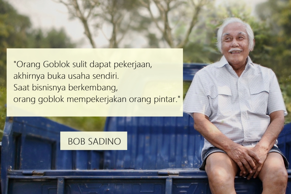 11 Kutipan Bob Sadino yang Paling Jleb untuk Dibaca. Yakin Mau Jadi Karyawan Selamanya?