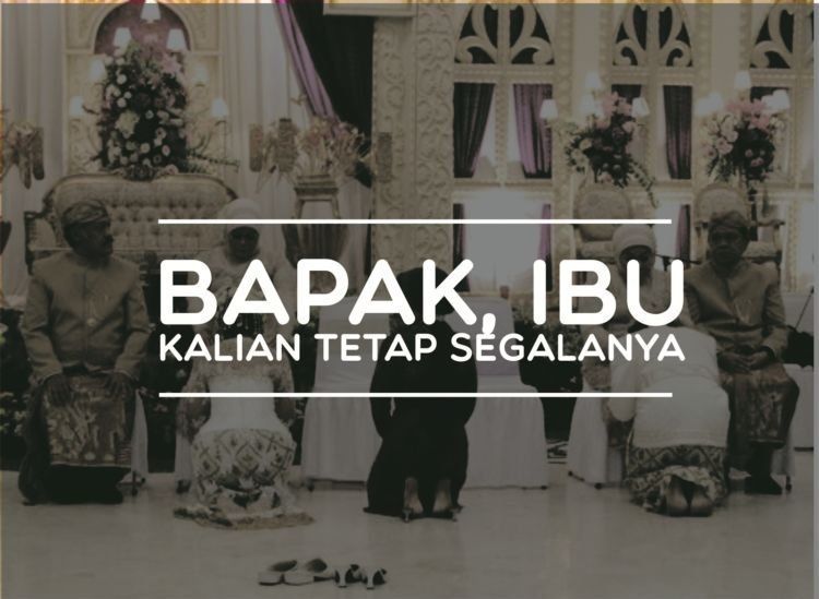 Bapak, ibu... Kalian tetap segalanya