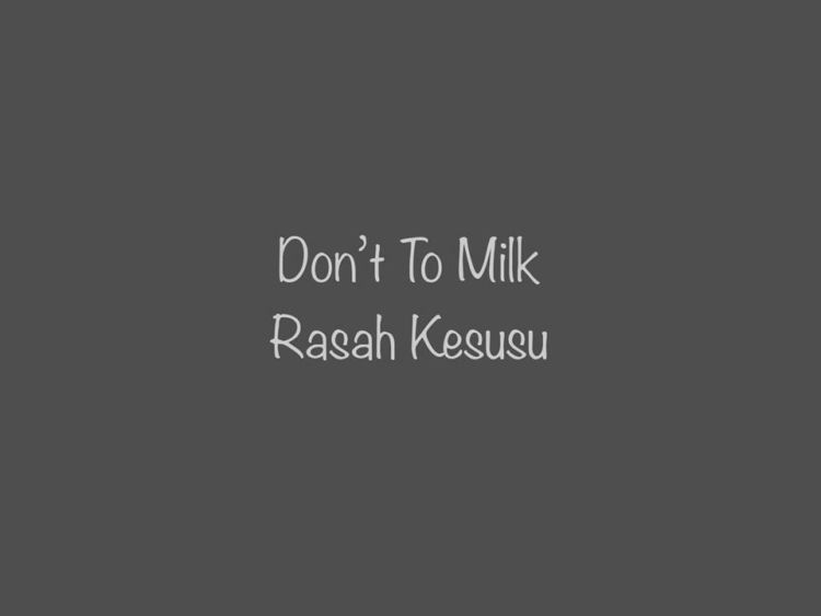 dont to milk?