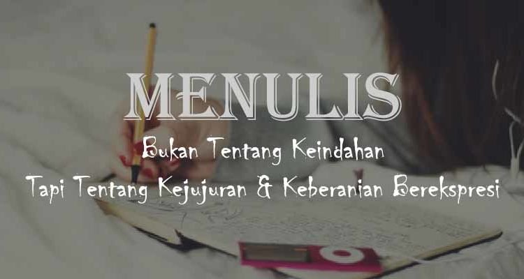 Kejujuran dan Keberanian Menjadi Temanku dalam Menulis