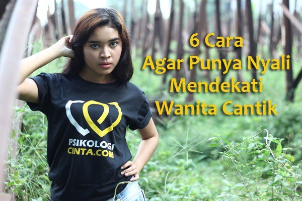 Lakukan 6 Cara Ini Agar Punya Nyali Mendekati Wanita Cantik Kapanpun dan Dimanapun