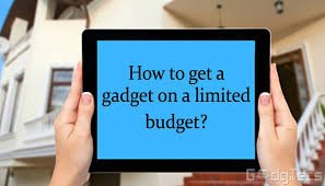 How to get a gadget when you have limited budget