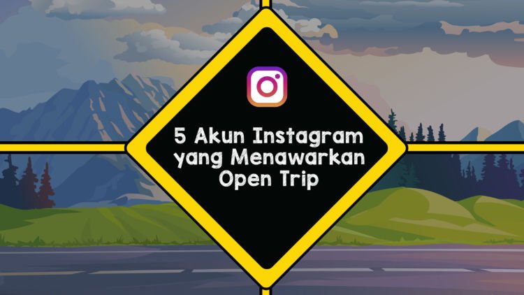 5 Akun Instagram Yang Menawarkan Open Trip