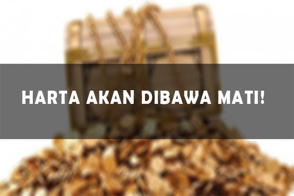 Terlalu Cinta Kepada Harta, Sampai Harta Ingin di Bawa Mati