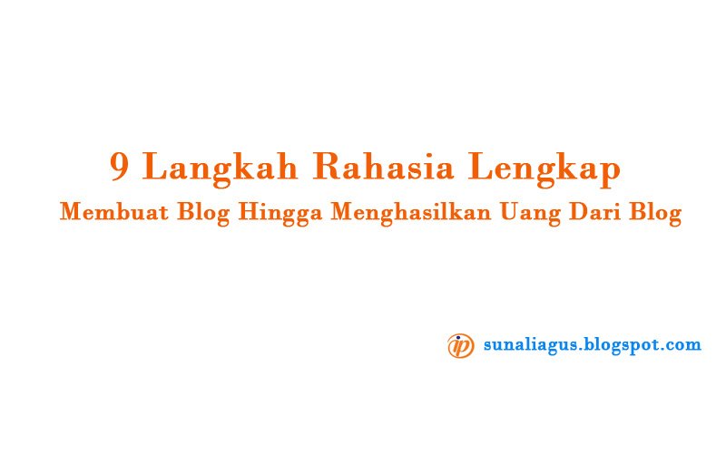 Yup, Berikut 9 Langkah Rahasia Lengkap Membuat Blog Hingga Menghasilkan Uang!