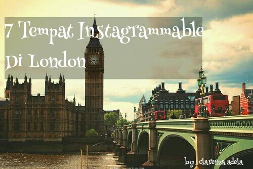 Jangan Sampai Nggak Mampir, Ini 7 Spot yang Instagrammable Banget di London