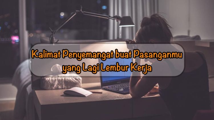 Daripada Sekadar “Semangat ya Sayang”, 7 Kalimat Ini Ampuh Mengangkat Mood Kerja Pasangan!