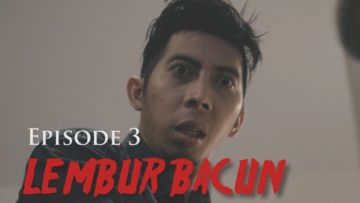 Lembur Bacun Webseries – Episode 3 – Bacun Hakim, Fitria Rasyidi