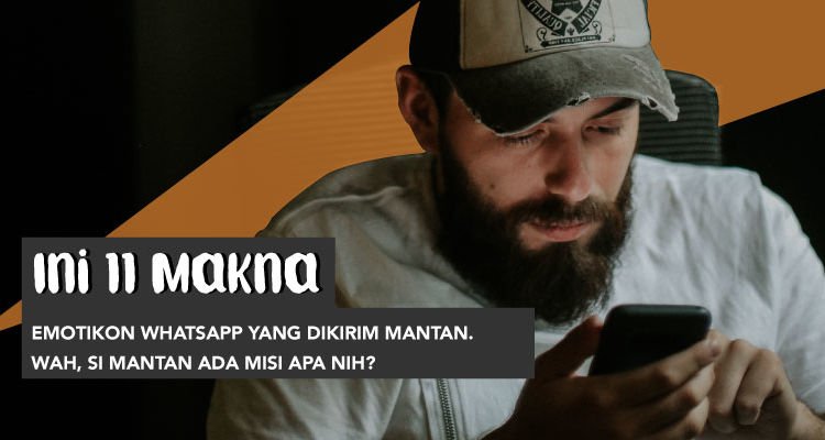 Jangan GR Dulu Kalau Mantanmu Ngirim 11 Emotikon ini Pas WA Kamu. Kira-Kira Begini nih Maknanya~