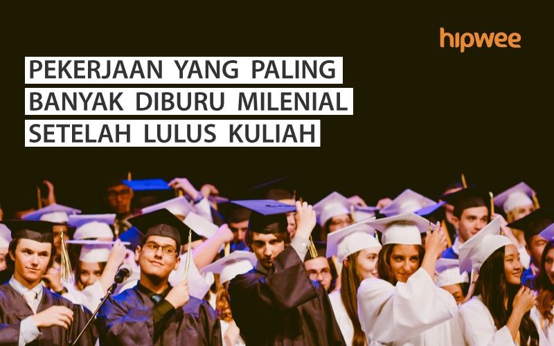 9+ Profesi yang Paling Diburu Generasi Milenial Setelah Lulus Kuliah. Gajinya Itu Lho, Gede Banget!