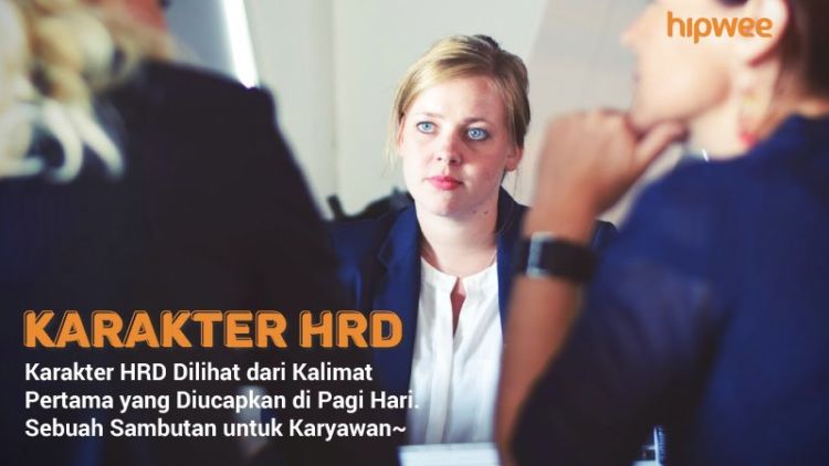 Membaca Karakter HRD dari Kalimat Pertama yang Diucapkannya di Pagi Hari. Kantormu Aman Nggak nih?