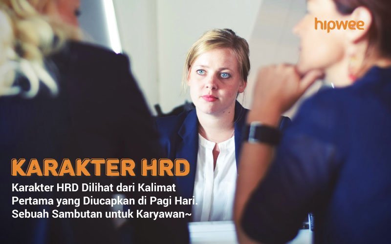 Membaca Karakter HRD dari Kalimat Pertama yang Diucapkannya di Pagi Hari. Kantormu Aman Nggak nih?