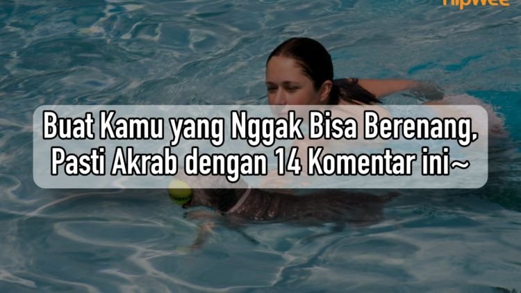 Kamu yang Nggak Bisa Berenang, Pasti Akrab dengan 14 Komentar sok Bijak ini. Ngeselin Juga sih!