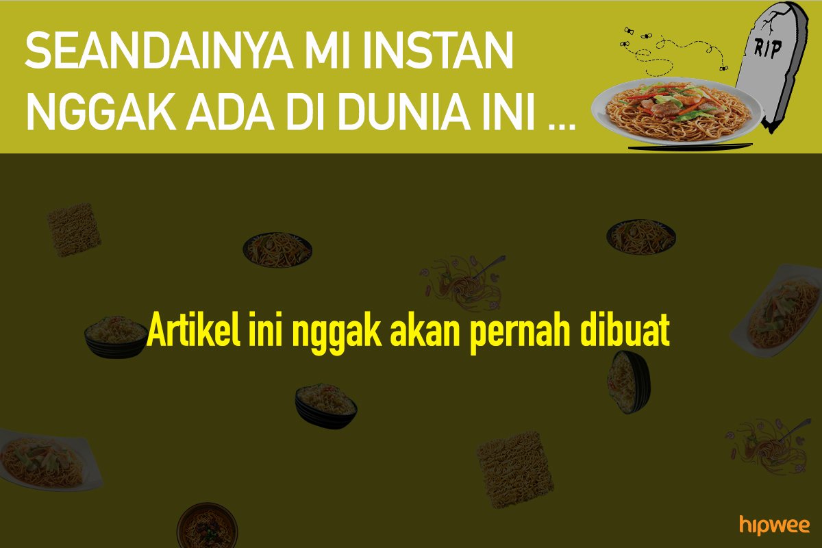 11 Hal ini Mungkin Terjadi Saat Mi Instan Nggak Ada. Bukan Cuma Anak Kos Saja, Kita Juga Pasti Panik!