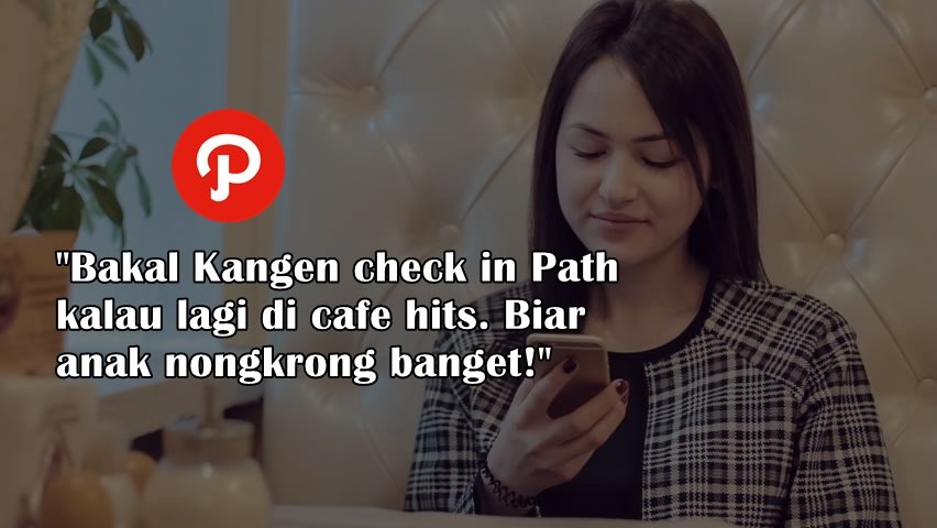 Kalau Path Resmi Ditutup, Apa yang Bakal Bikin Kamu Kangen sama Kenangannya? Momen Panjat Sosialmu?