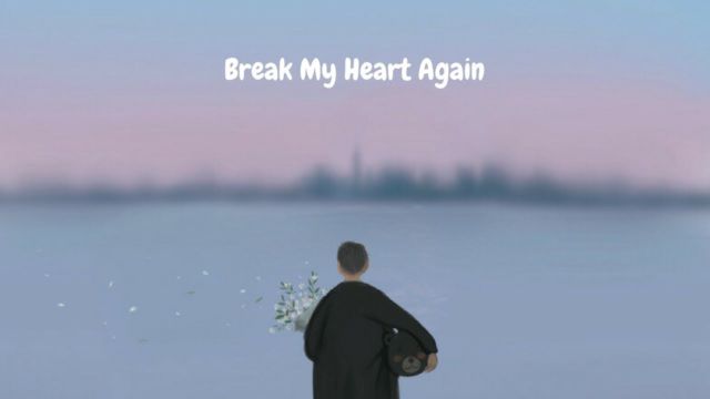 Break My Heart Again