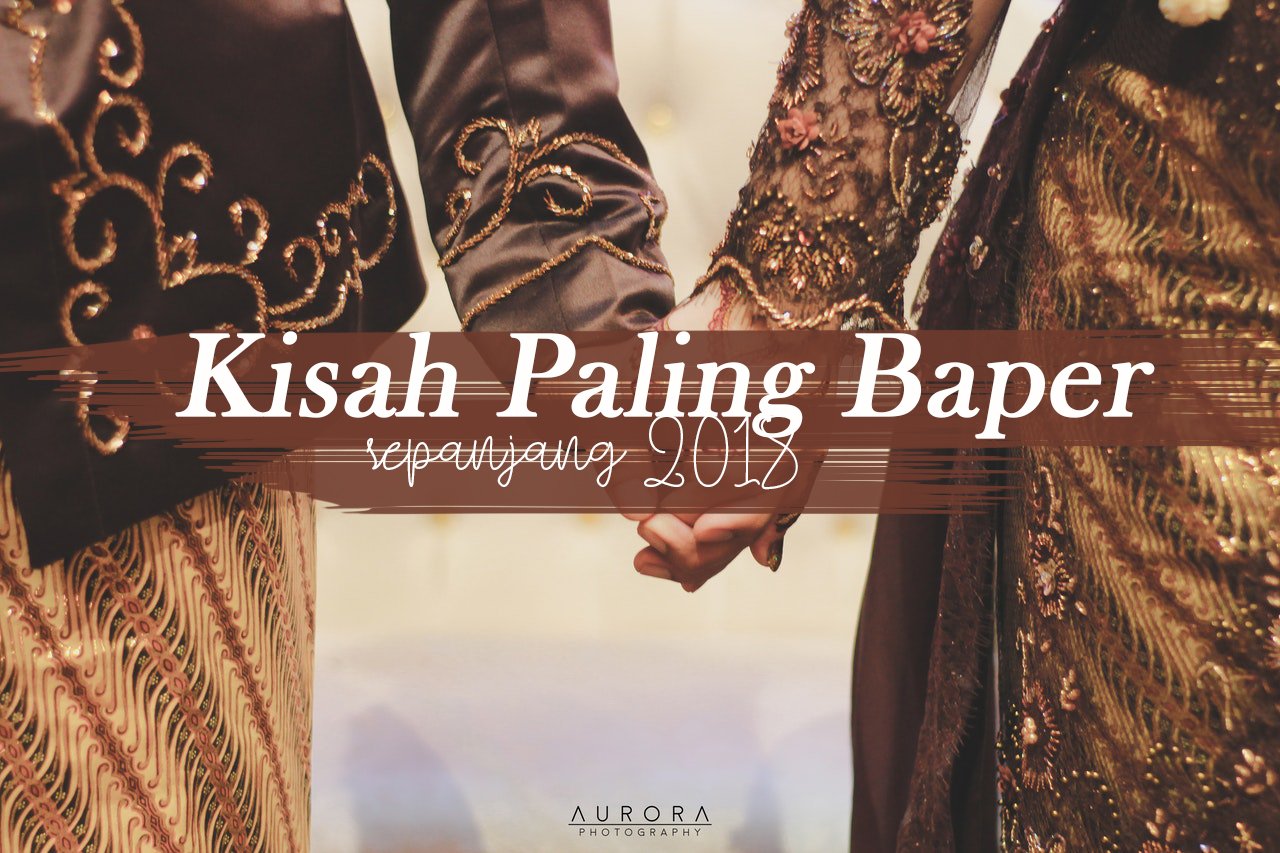 9 Kisah Cinta Paling Baper Sepanjang 2018 Ini Bukti Kalau Cinta Selalu Punya Manis Pahitnya Sendiri