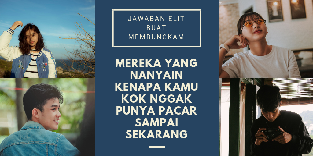 Jawaban Elit Buat Membungkam Mereka Yang Nanyain Kenapa Kamu Kok Nggak Punya Pacar Sampai Sekarang