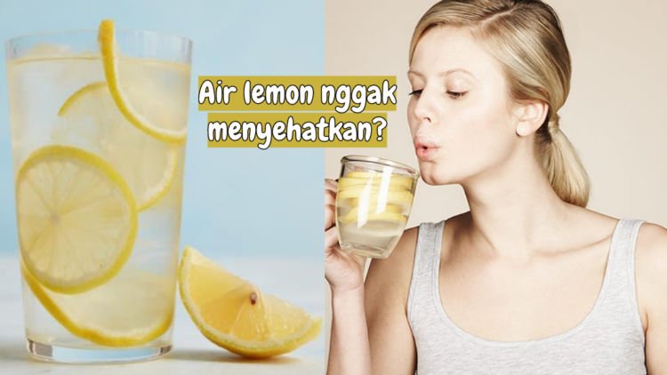 5 Bukti Kalau Air Lemon Itu Sebenarnya Nggak Seajaib Itu. 11-12 Lah Sama Air Putih