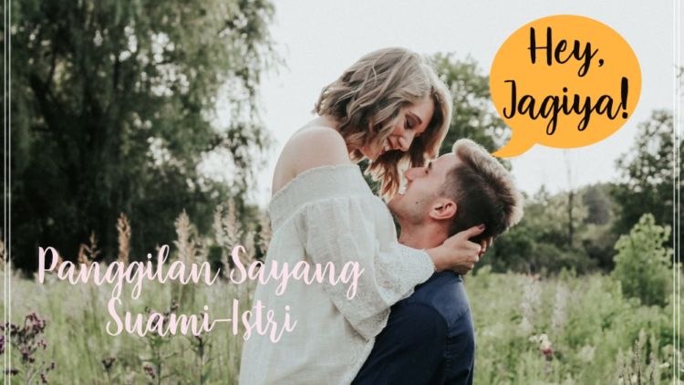 20+ Alternatif Panggilan Sayang Buat Kamu dan Pasangan. Lebih Mesra dari Mama-Papa, Istri Pasti Suka!