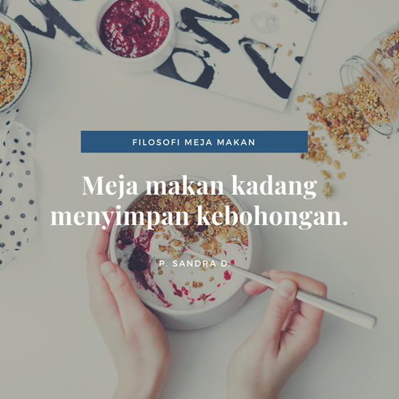 Meja makan juga menyimpan kepura-puraan.