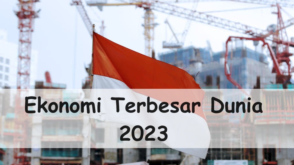 10 Negara yang Diperkirakan Bakal Jadi Ekonomi Terbesar di Dunia Tahun 2023. Ada Indonesia Lo