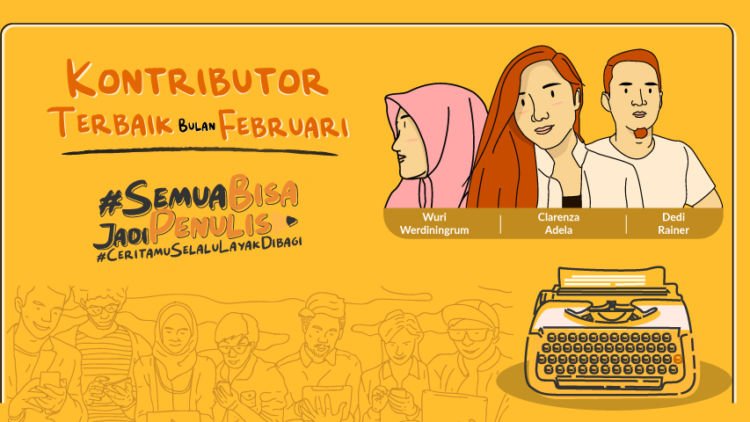 Kenalan Yuk! Bareng Kontributor Terbaik Bulan Februari yang Berharap Tulisannya Mewakili Hati Banyak Orang.