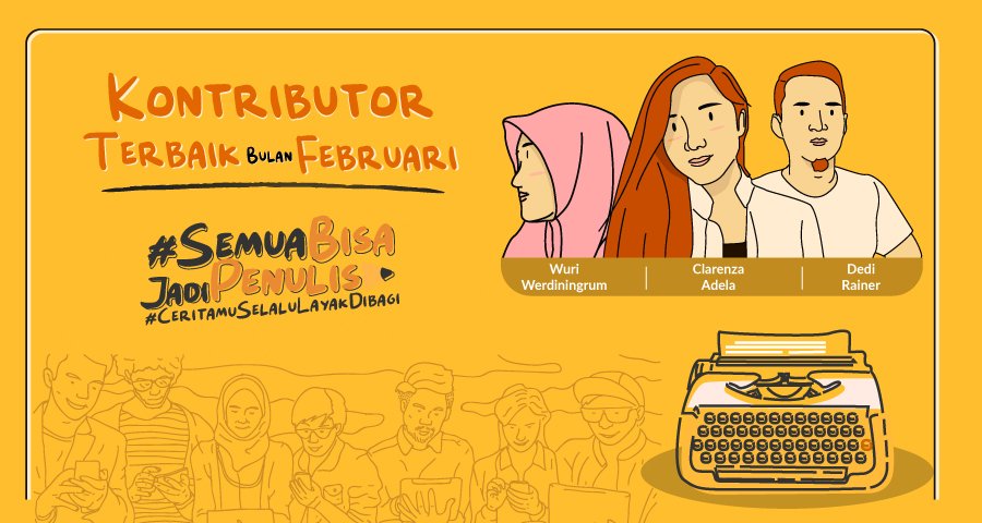 Kenalan Yuk! Bareng Kontributor Terbaik Bulan Februari yang Berharap Tulisannya Mewakili Hati Banyak Orang.