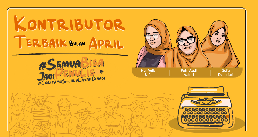 Kenalan Yuk Bareng Ulfa, Putri dan Sofia. Mereka Adalah Kontributor Terbaik Hipwee Bulan April, Lho!