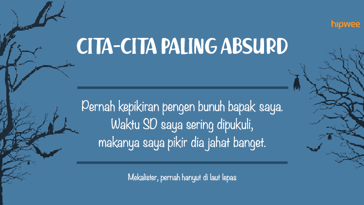 12 Cita-Cita Paling Absurd yang Mungkin Nggak Pernah Terpikirkan oleh Orang Lain. Cukup Dark Juga, Yha!